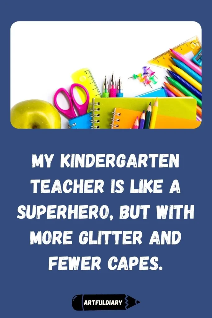 My kindergarten teacher is like a superhero, but with more glitter and fewer capes, first day of kindergarten quotes