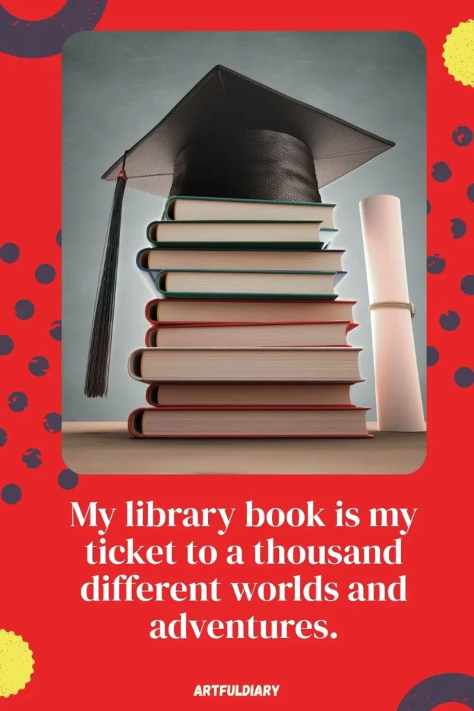 My library book is my ticket to a thousand different worlds and adventures, back to school quotes for kids
