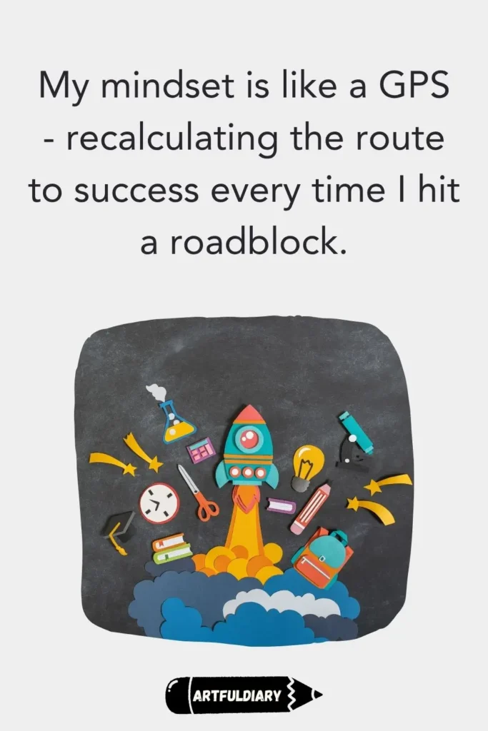 My mindset is like a GPS - recalculating the route to success every time I hit a roadblock, back to school motivation quotes
