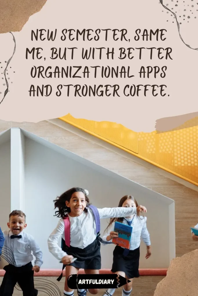 New semester, same me, but with better organizational apps and stronger coffee, back to school motivation quotes