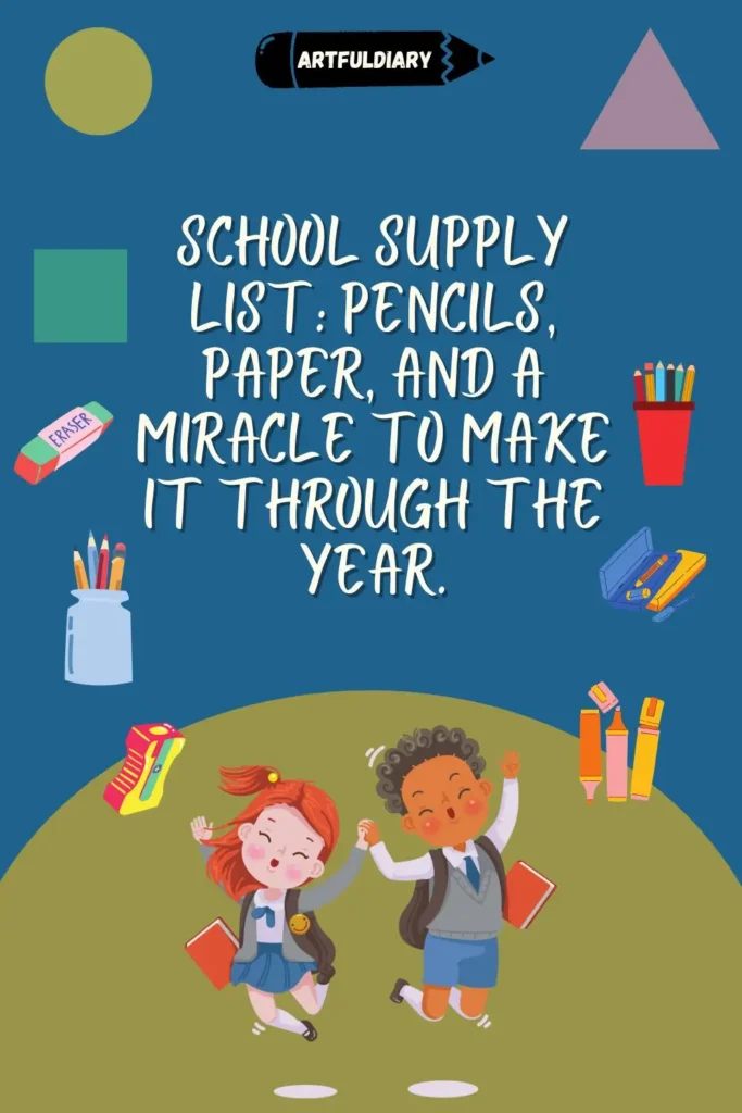 School supply list_ pencils, paper, and a miracle to make it through the year, back to school quotes funny