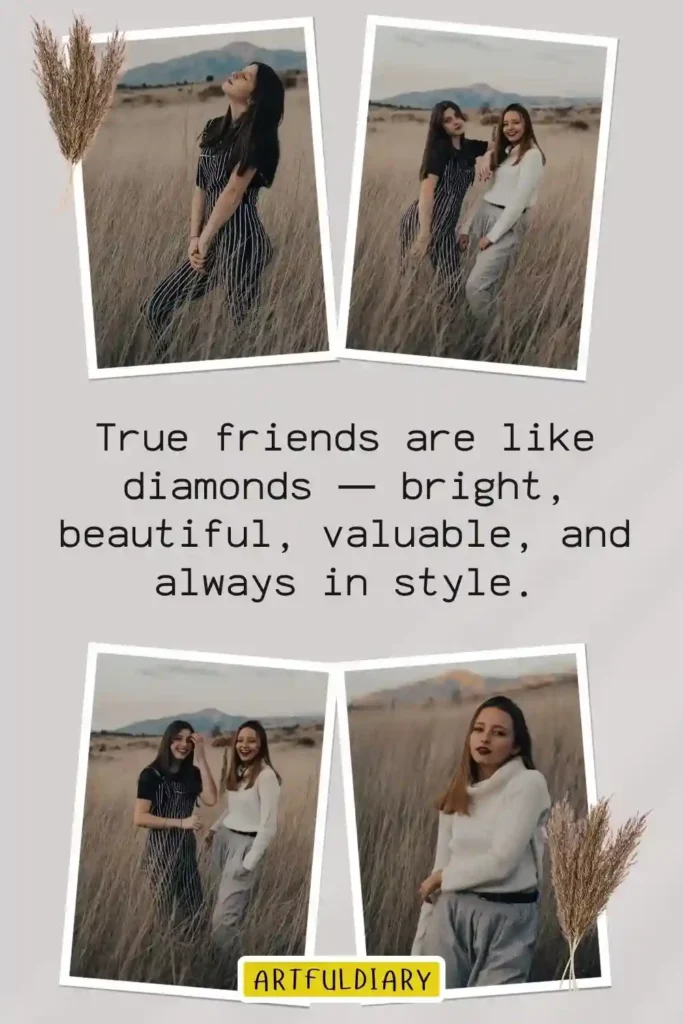 True friends are like diamonds — bright, beautiful, valuable, and always in style, best friendship day quotes