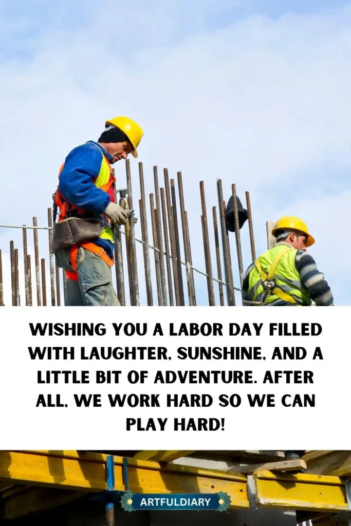 Wishing you a Labor Day filled with laughter, sunshine, and a little bit of adventure. After all, we work hard so we can play hard! labor day weekend quotes