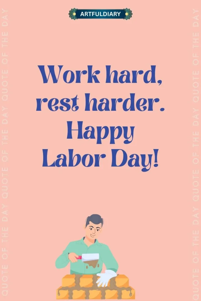 Work hard, rest harder. Happy Labor Day! inspiring labor day quotes