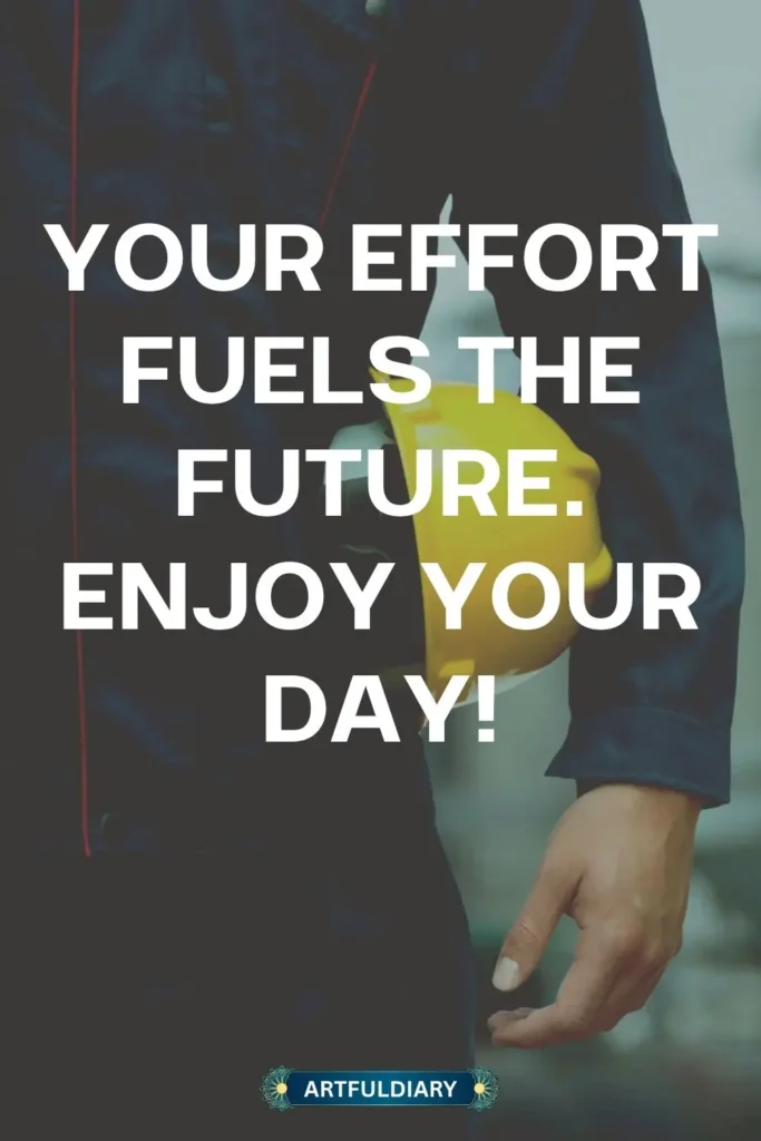 Your effort fuels the future. Enjoy your day! inspiring labor day quotes