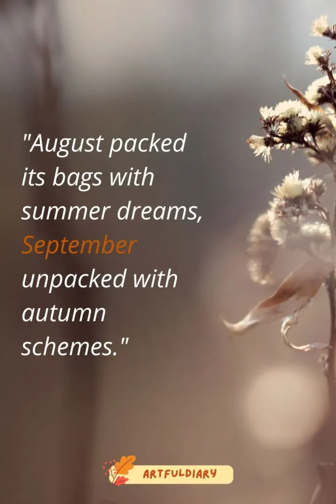 August packed its bags with summer dreams, September unpacked with autumn schemes._ goodbye august hello september quotes