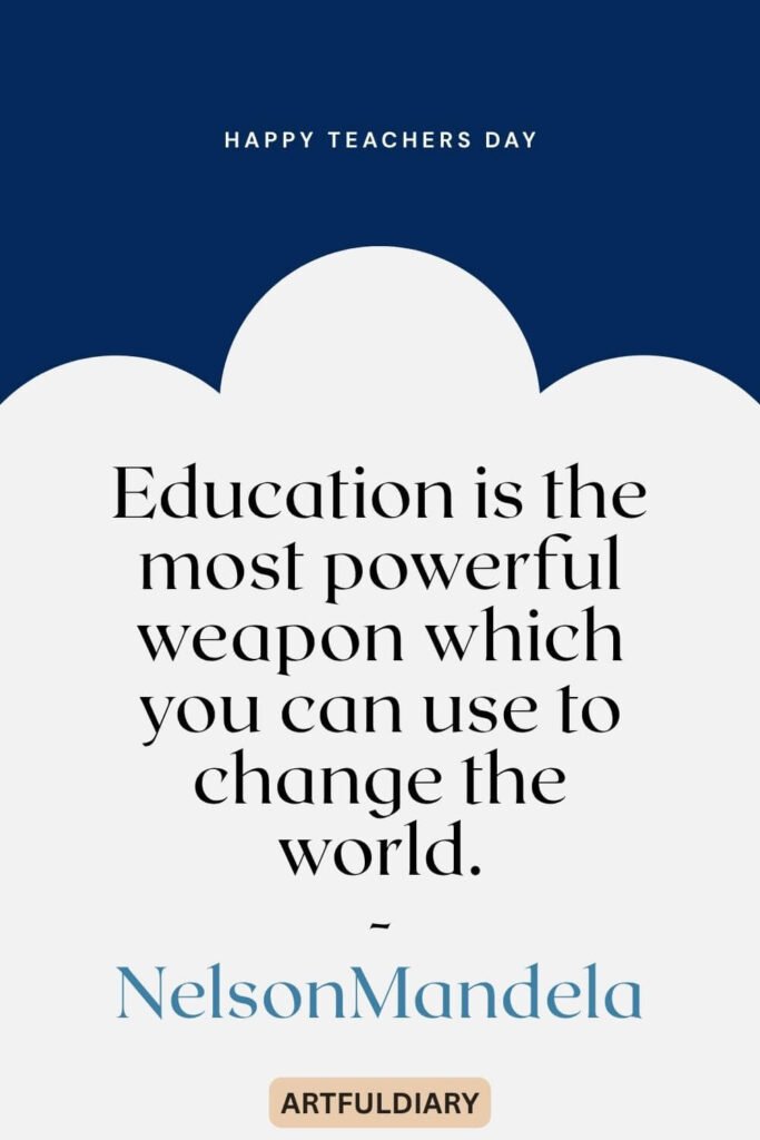 Education is the most powerful weapon which you can use to change the world, Happy Teachers day quotes 