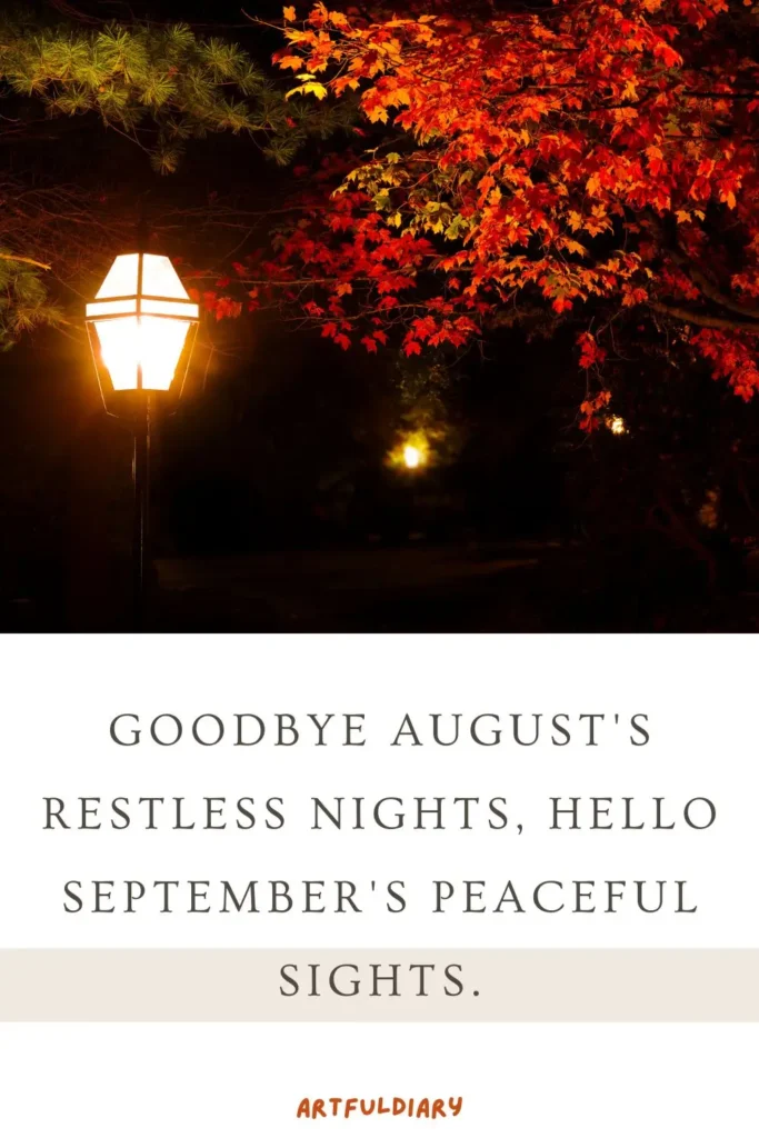Goodbye August's restless nights, hello September's peaceful sights, goodbye august hello september quotes