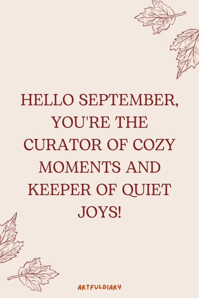 Hello September, you're the curator of cozy moments and keeper of quiet joys, hello september images with quotes