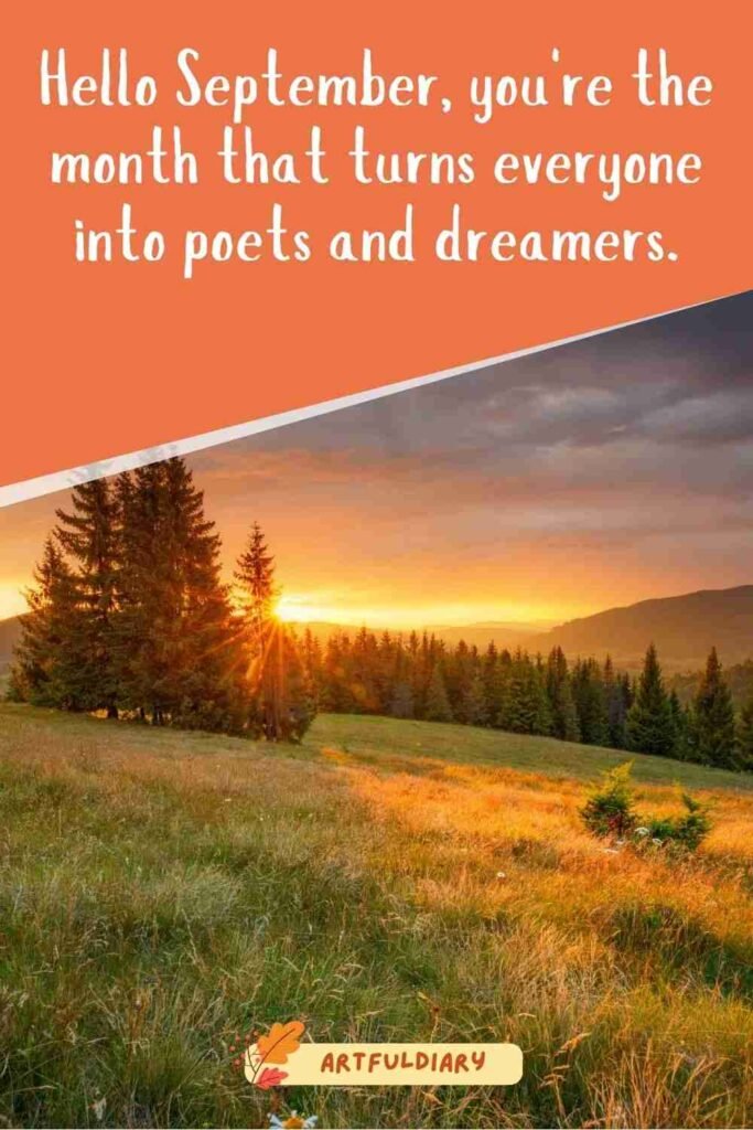 Hello September, you're the month that turns everyone into poets and dreamers, cute hello september quotes
