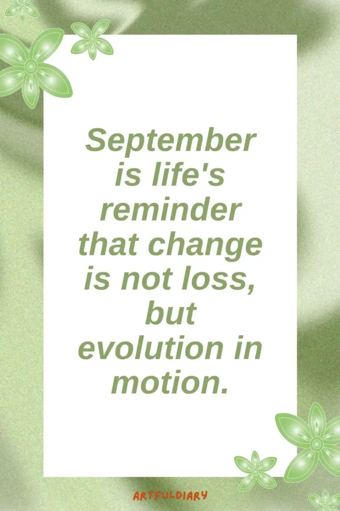 September is life's reminder that change is not loss, but evolution in motion, hello september quotes inspirational