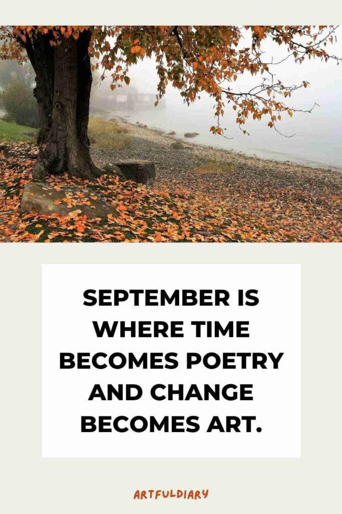 September is where time becomes poetry and change becomes art, quotes about September