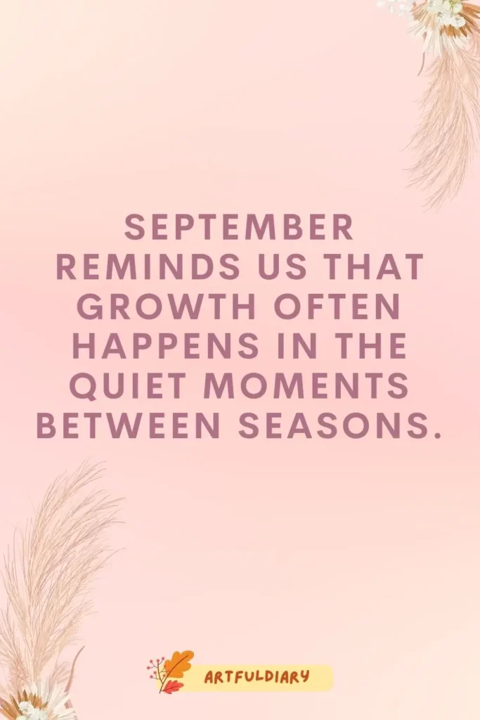 September reminds us that growth often happens in the quiet moments between seasons, hello september quotes inspirational