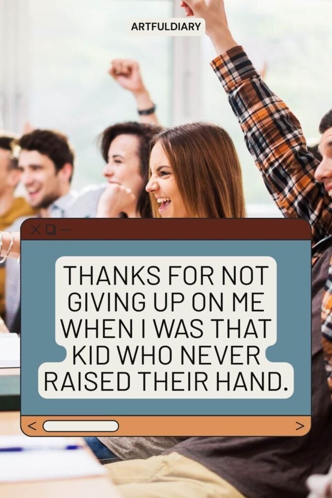 Thanks for not giving up on me when I was that kid who never raised their hand, Happy Teachers day quotes (1)