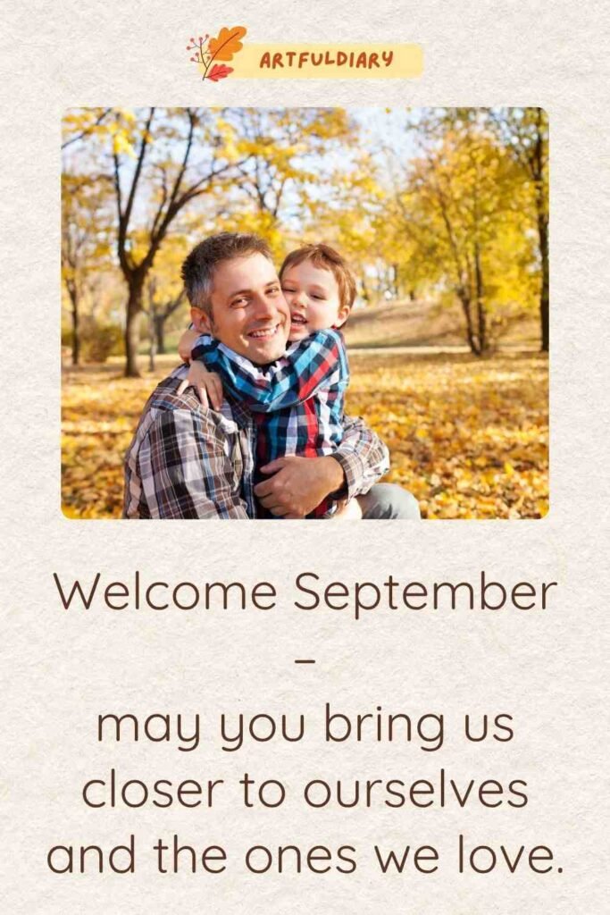Welcome September – may you bring us closer to ourselves and the ones we love, Quotes And Wishes