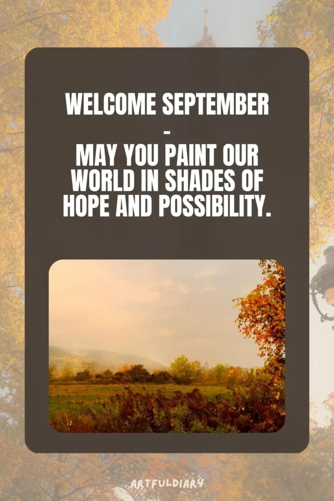 Welcome September – may you paint our world in shades of hope and possibility, welcome September Quotes And Wishes