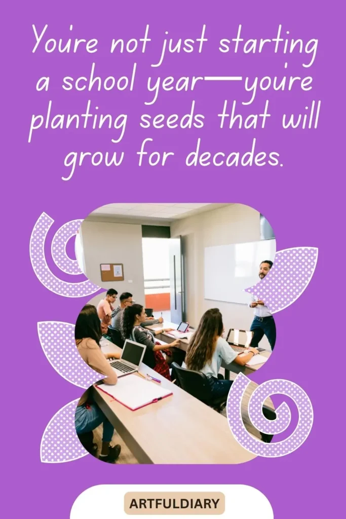 You're not just starting a school year—you're planting seeds that will grow for decades, first day of school quotes for teachers
