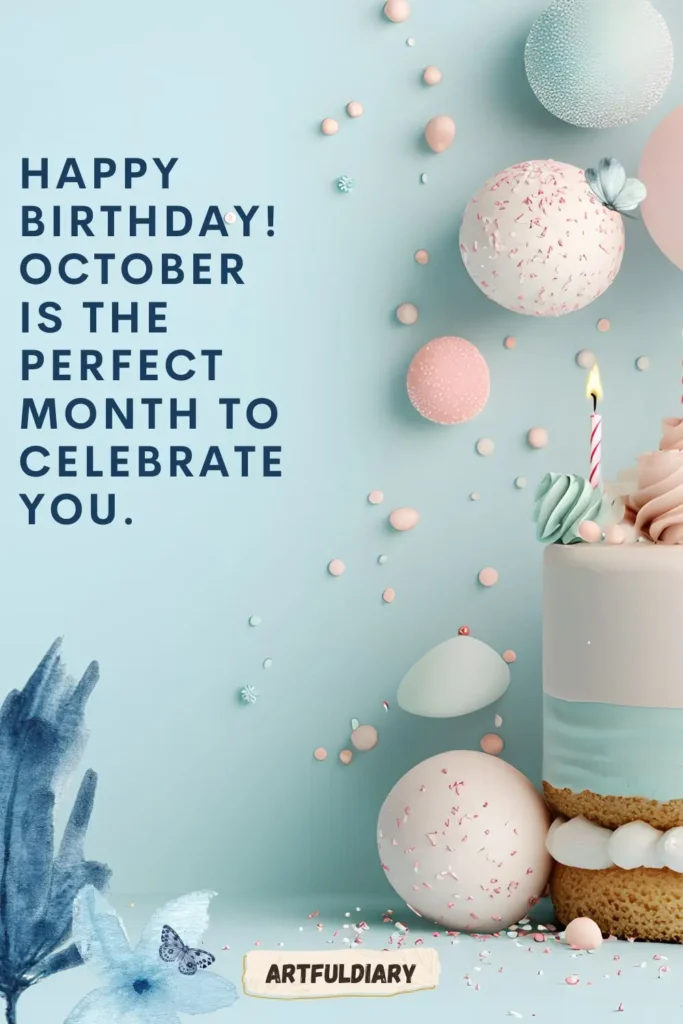 Happy birthday! October is the perfect month to celebrate you, hello october quotes birthday month