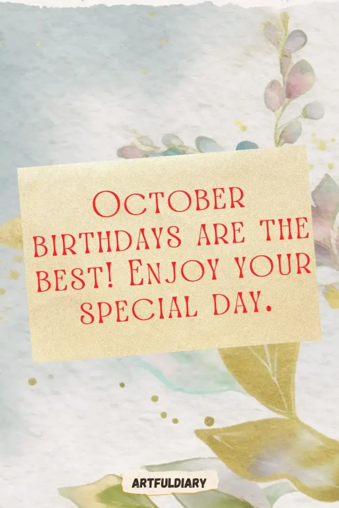 October birthdays are the best! Enjoy your special day, hello october quotes birthday month