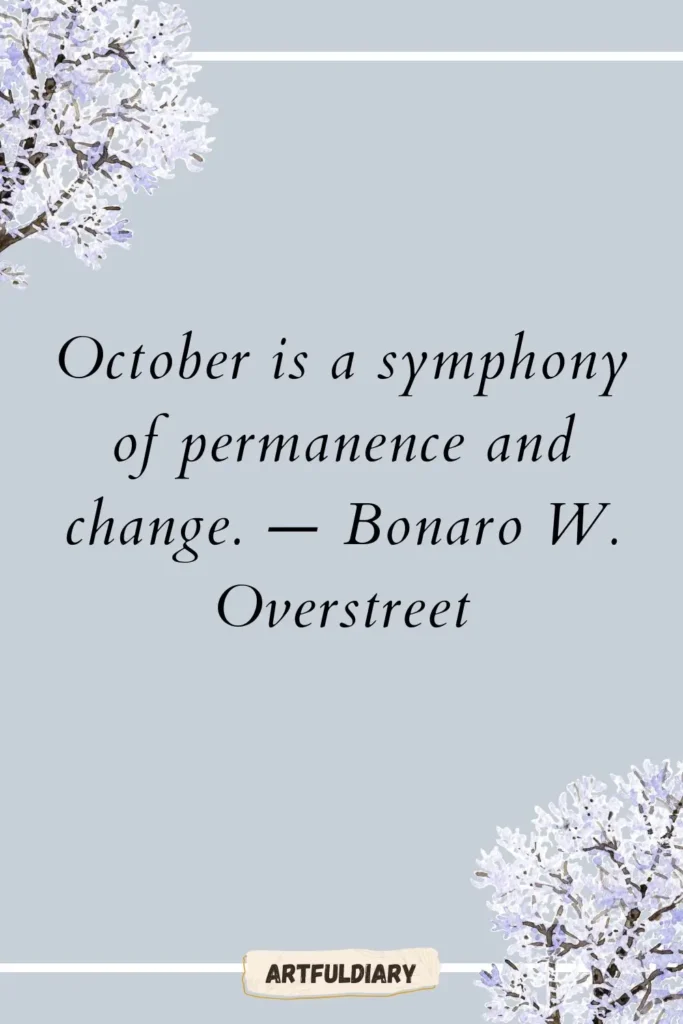 October is a symphony of permanence and change. — Bonaro W. Overstreet, hello october quotes inspirational