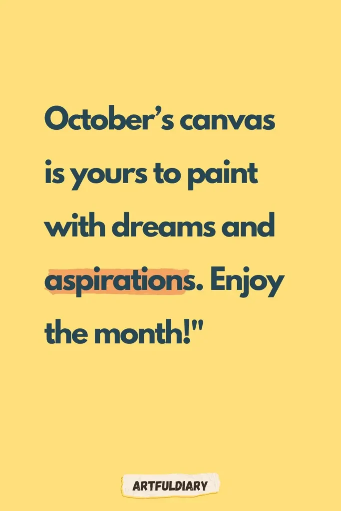October’s canvas is yours to paint with dreams and aspirations. Enjoy the month!, hello october quotes inspirational