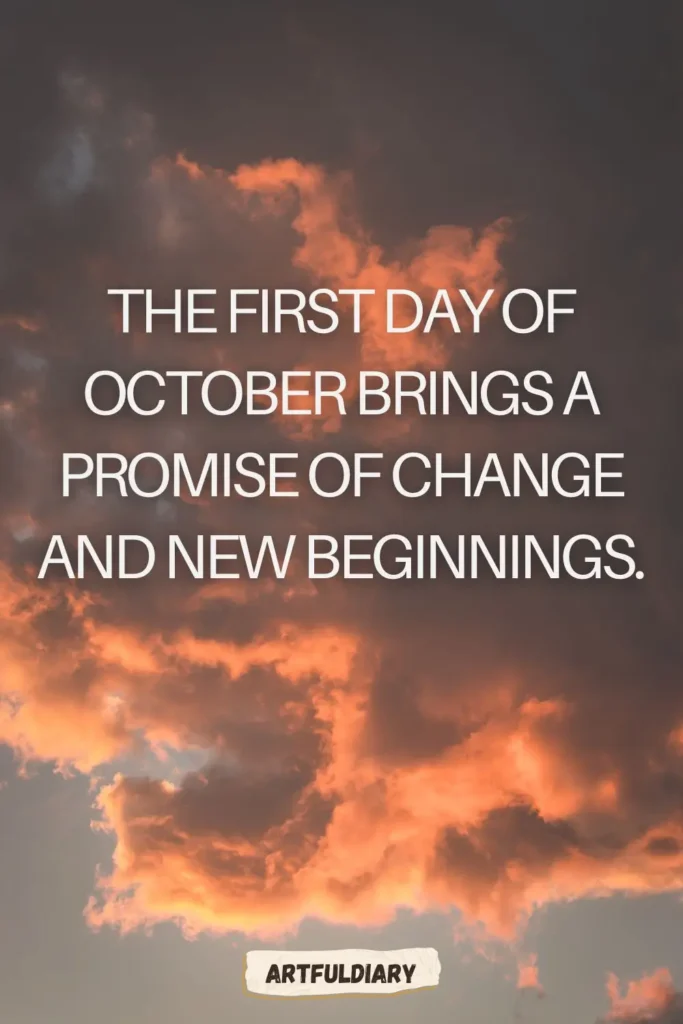 The first day of October brings a promise of change and new beginnings, hello october quotes inspirational