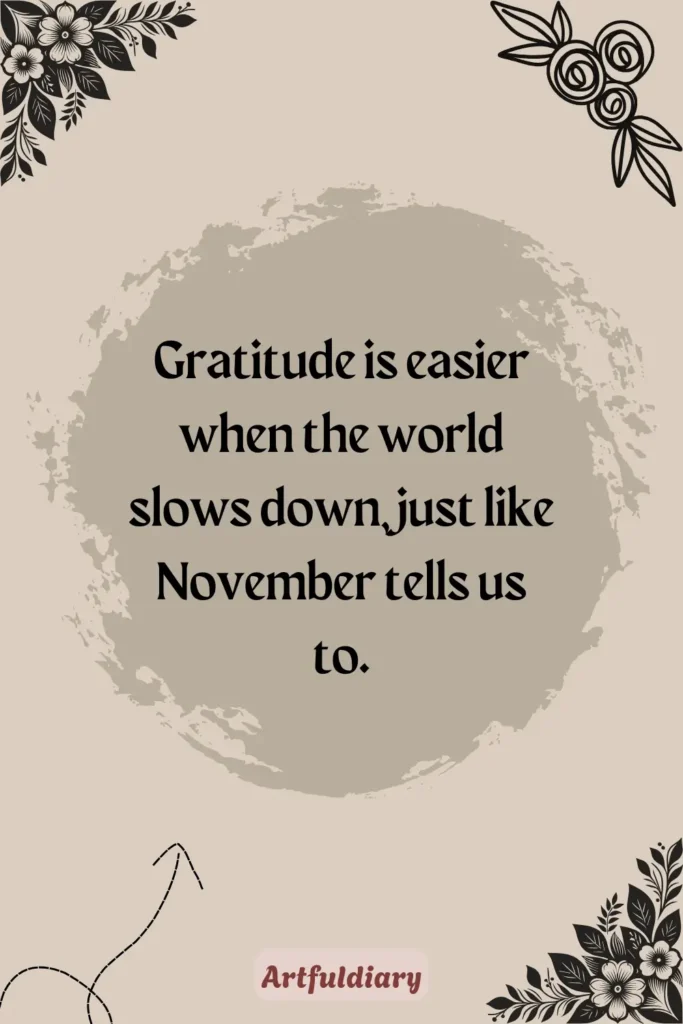 Gratitude is easier when the world slows down, just like November tells us to, hello november quotes thankful