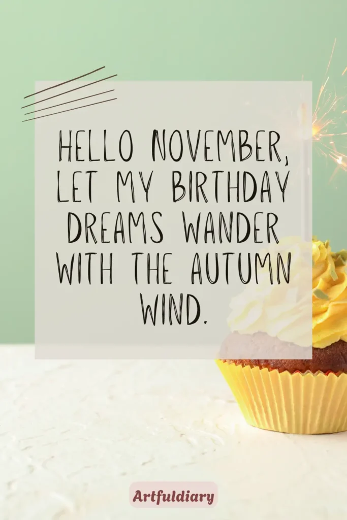 Hello November, let my birthday dreams wander with the autumn wind, hello november quotes birthday month