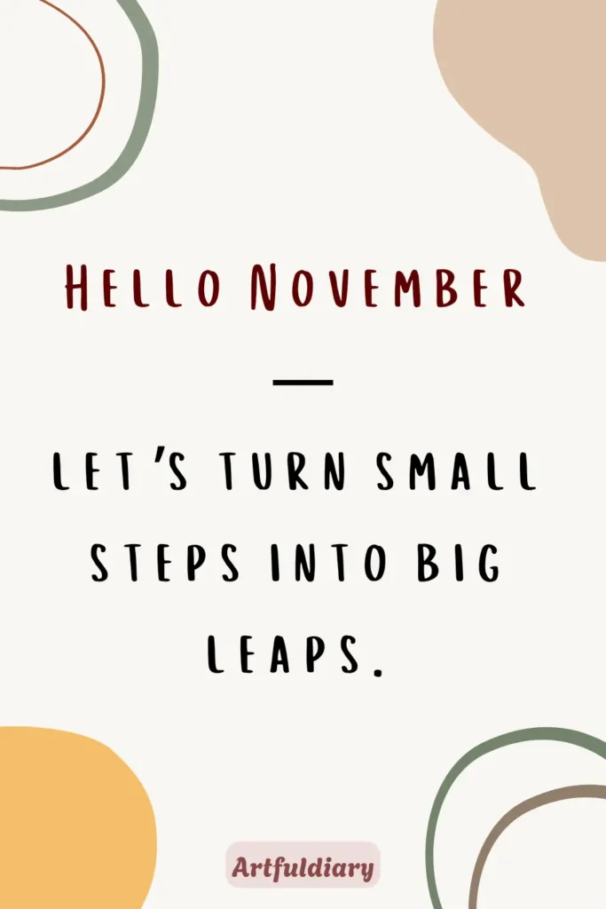 Hello November— let’s turn small steps into big leaps, hello november quotes motivation