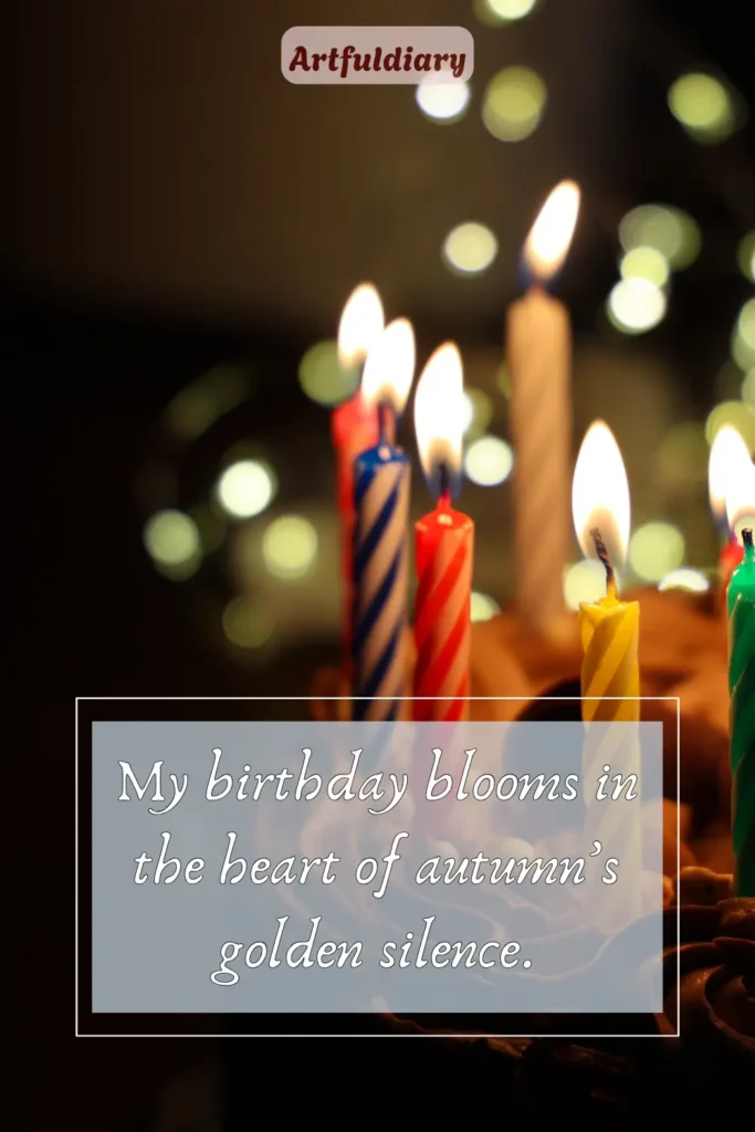 My birthday blooms in the heart of autumn’s golden silence, hello november quotes birthday month