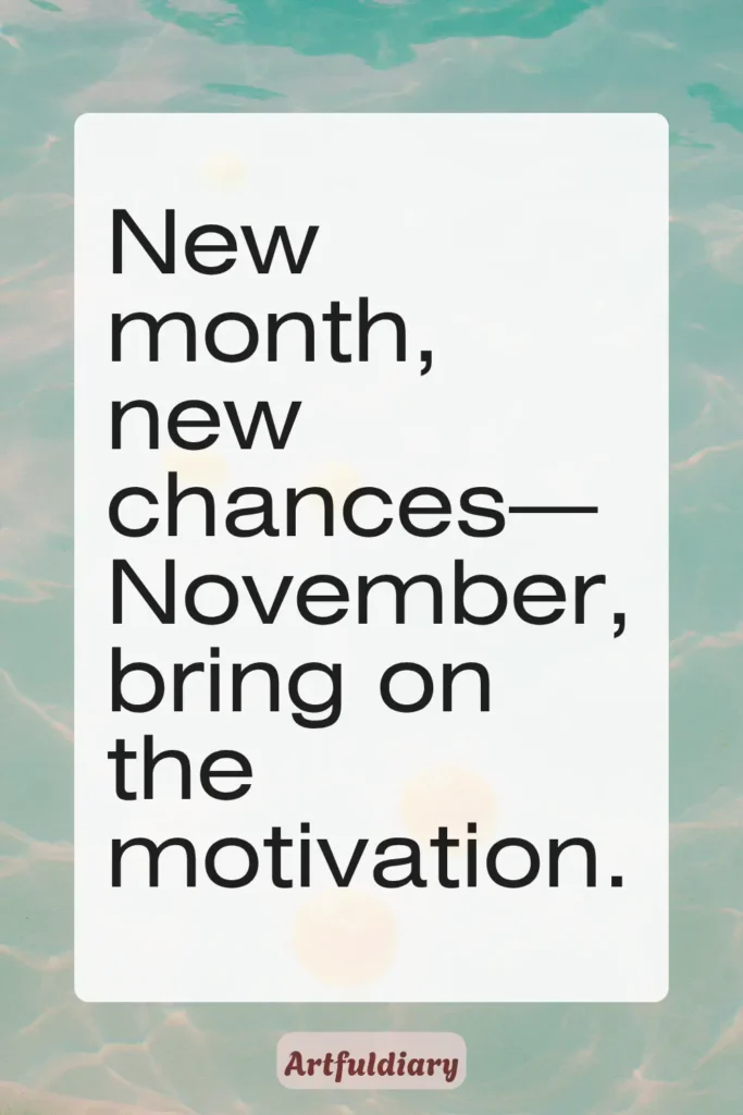 New month, new chances—November, bring on the motivation, hello november quotes motivation