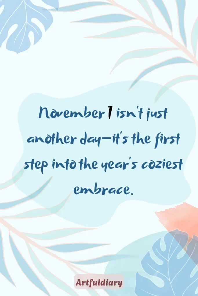 November 1 isn’t just another day—it’s the first step into the year’s coziest embrace, november 1 quotes