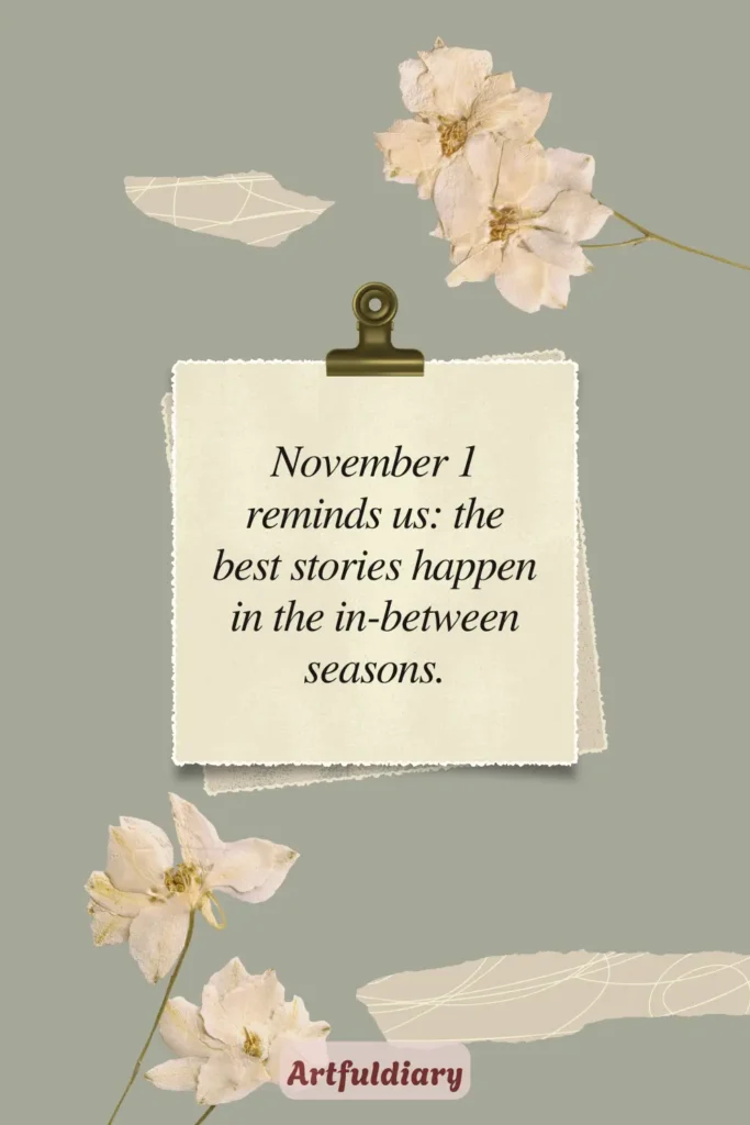 November 1 reminds us_ the best stories happen in the in-between seasons, november 1 quotes