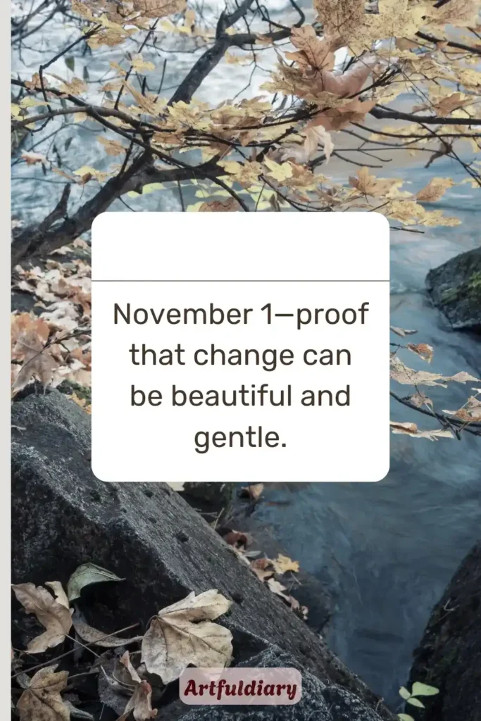 November 1—proof that change can be beautiful and gentle, november 1 quotes