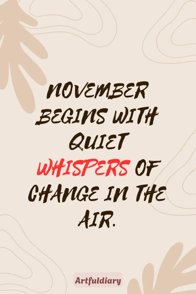 November begins with quiet whispers of change in the air, november 1 quotes