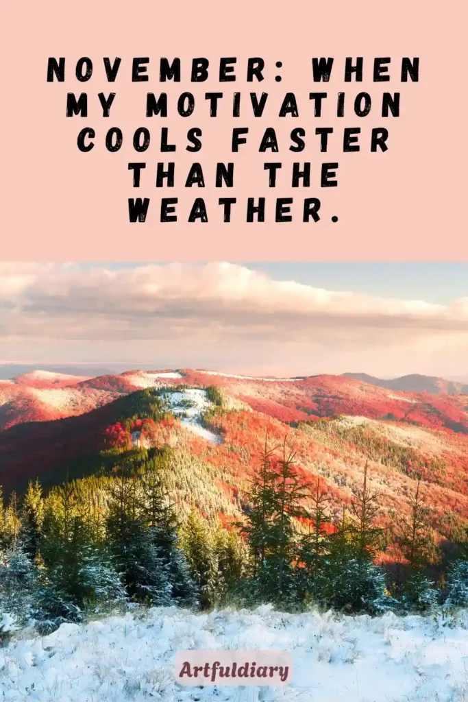 November_ when my motivation cools faster than the weather, hello november quotes funny