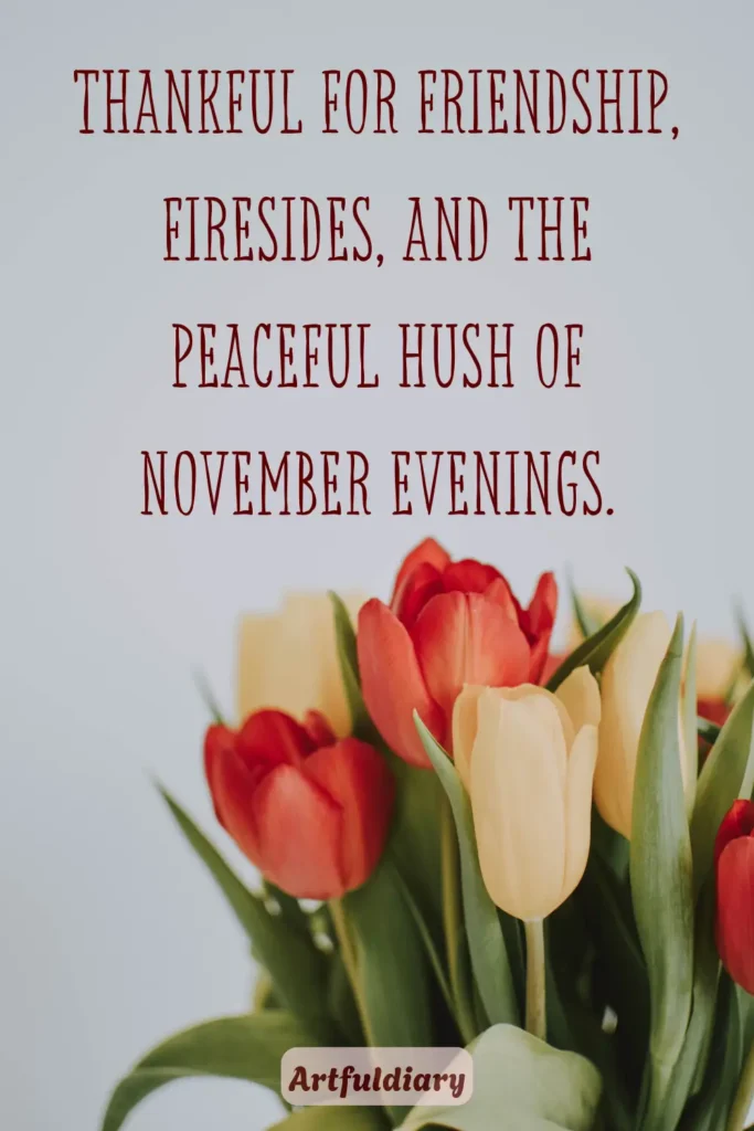 Thankful for friendship, firesides, and the peaceful hush of November evenings, hello november quotes thankful