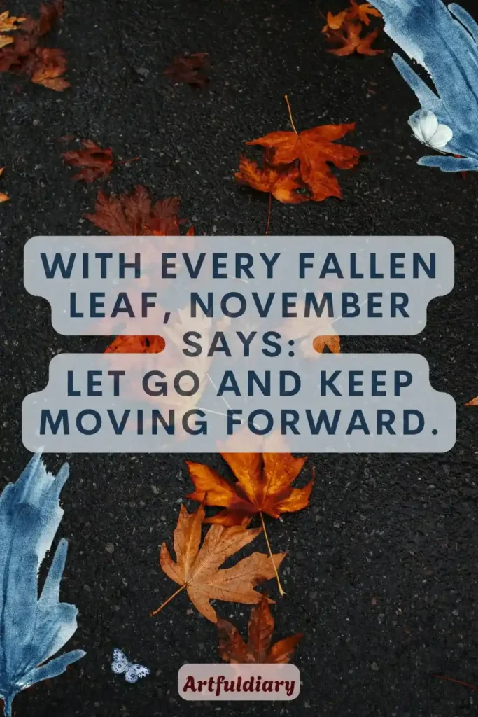 With every fallen leaf, November says_ let go and keep moving forward, hello november quotes motivation