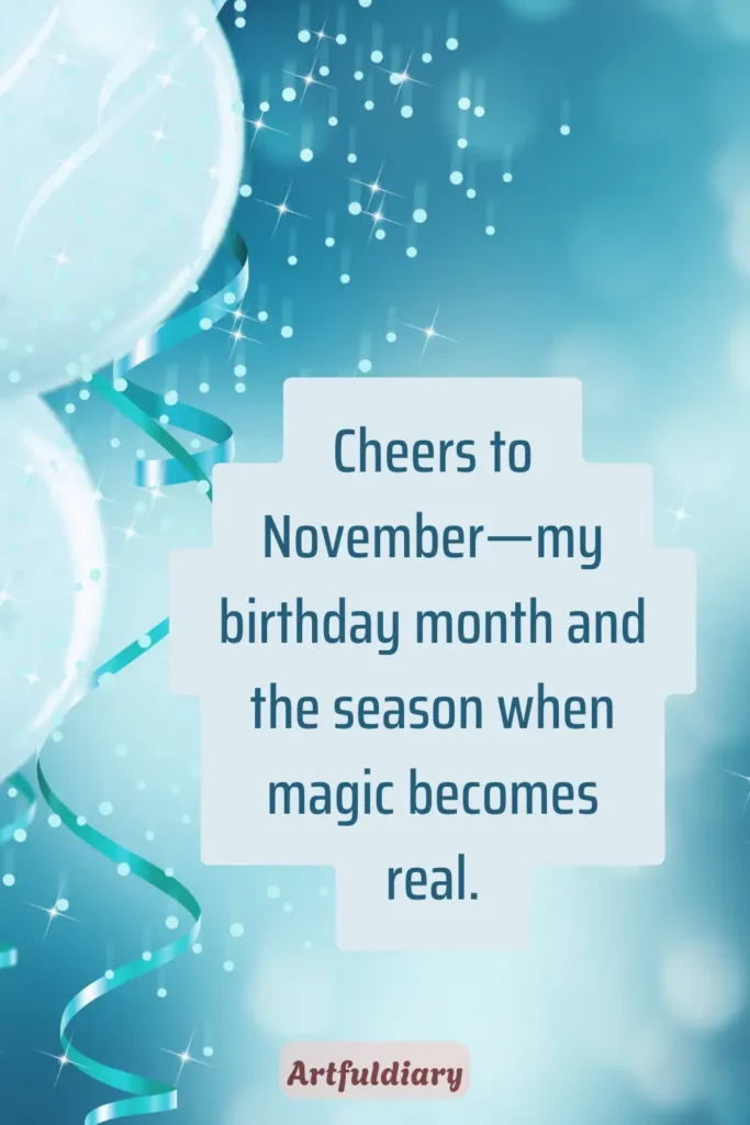 Cheers to November—my birthday month and the season when magic becomes real,hello november quotes birthday month,
