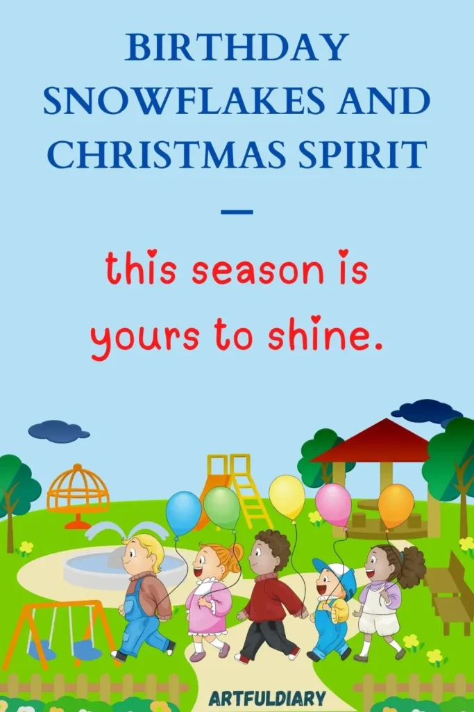 Birthday snowflakes and Christmas spirit this season is yours to shine, hello december quotes birth month