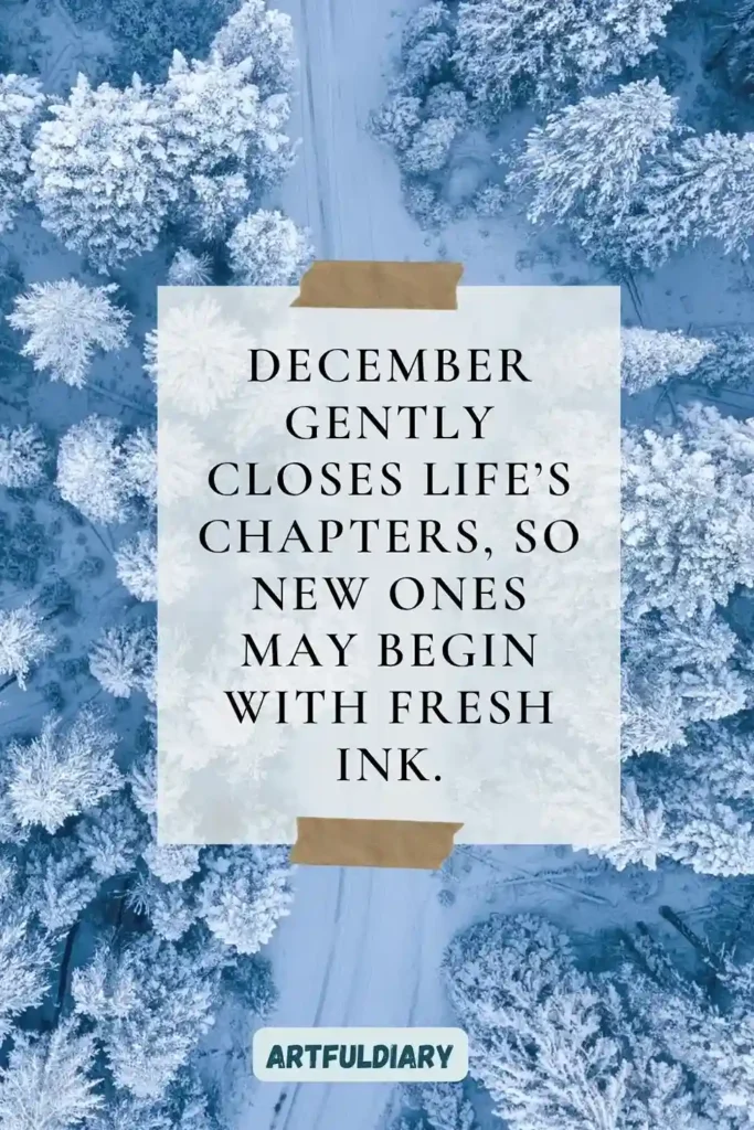 December gently closes life’s chapters, so new ones may begin with fresh ink, hello december quotes life
