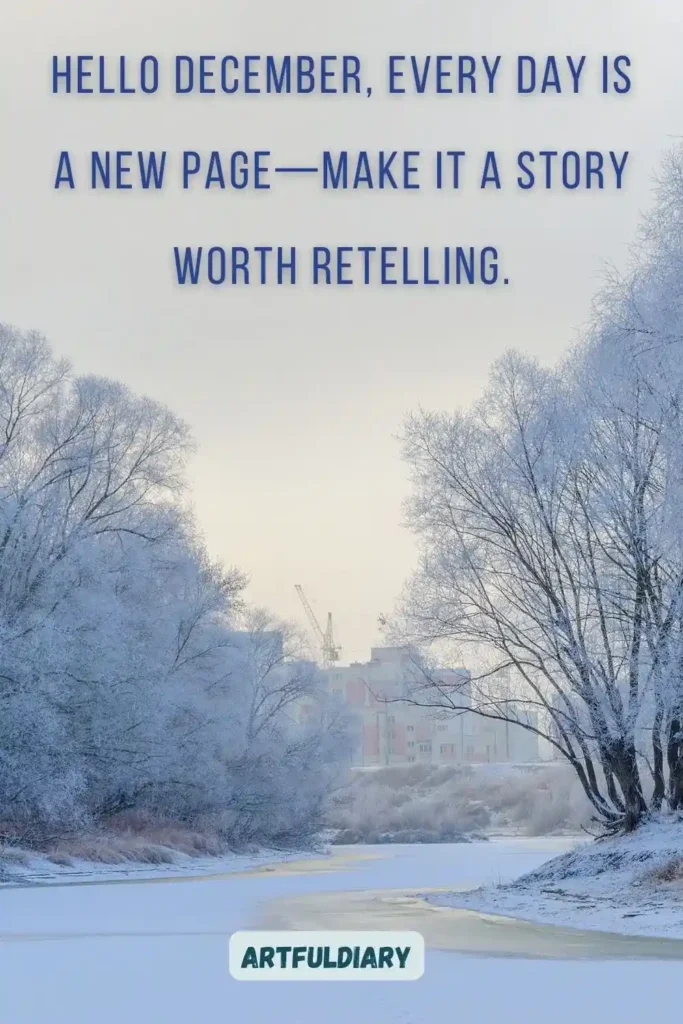 Hello December, every day is a new page—make it a story worth retelling., hello december quotes inspirational