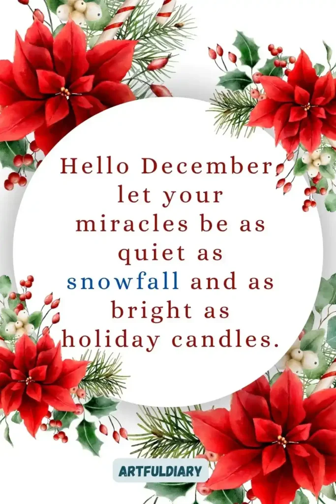Hello December, let your miracles be as quiet as snowfall and as bright as holiday candles, hello december quotes christmas