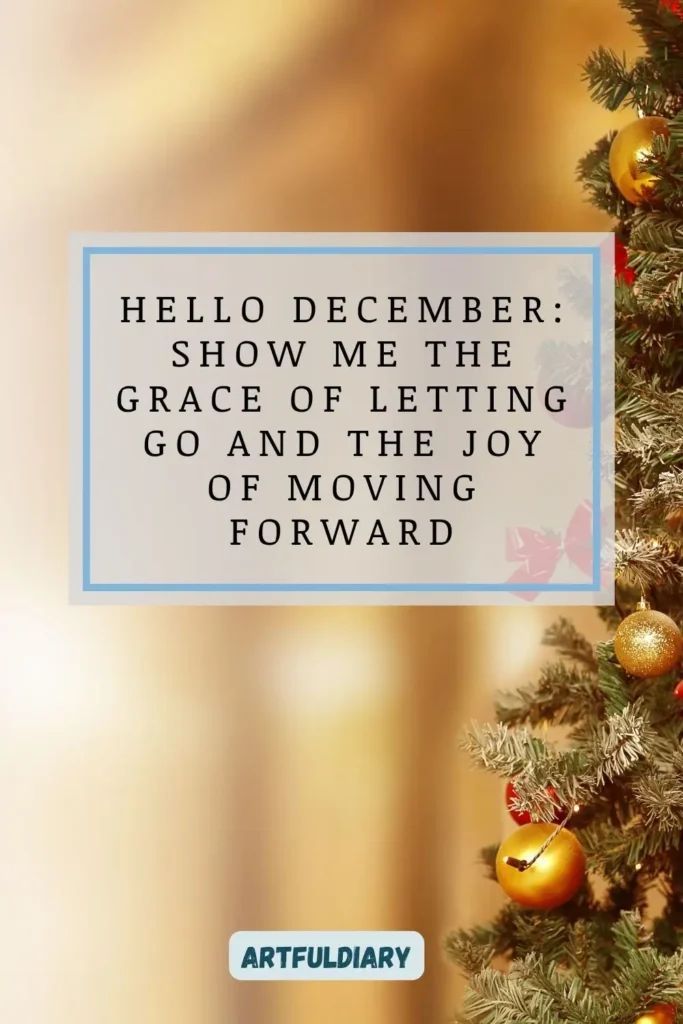 Hello December_ show me the grace of letting go and the joy of moving forward, hello december quotes life