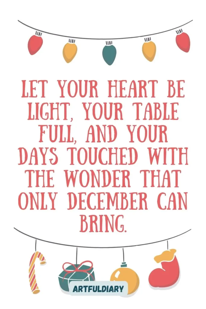 Let your heart be light, your table full, and your days touched with the wonder that only December can bring, hello december quotes christmas
