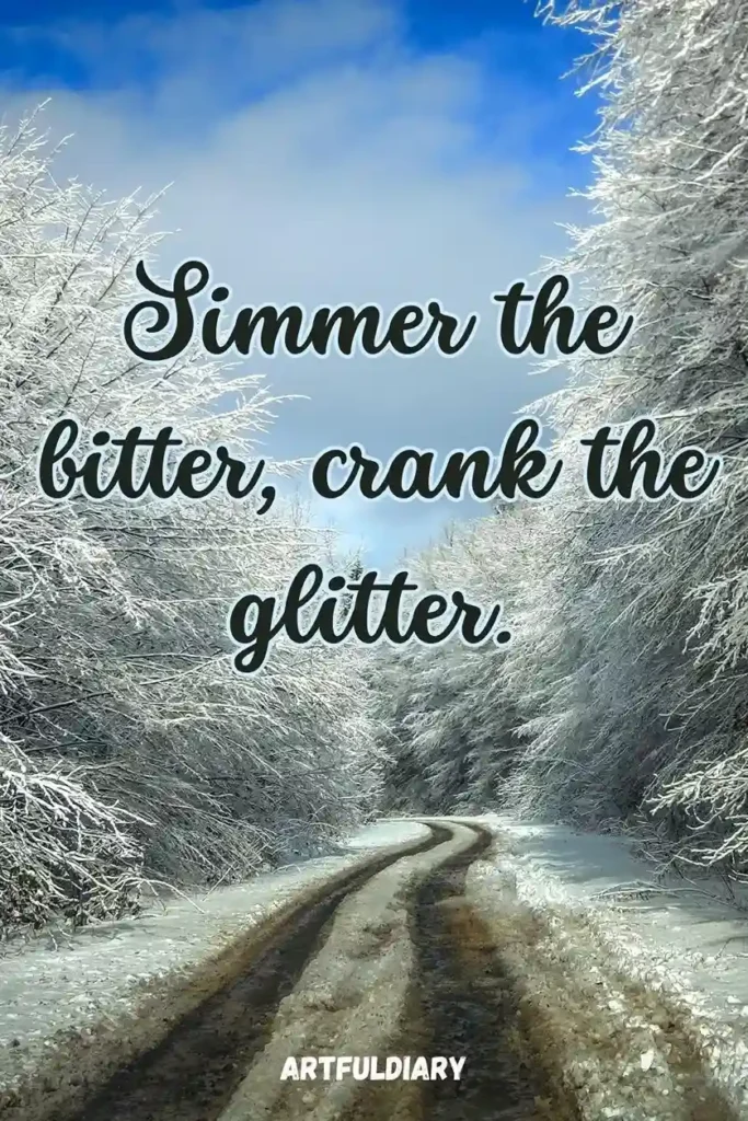 Simmer the bitter, crank the glitter, hello december aesthetic quotes funny