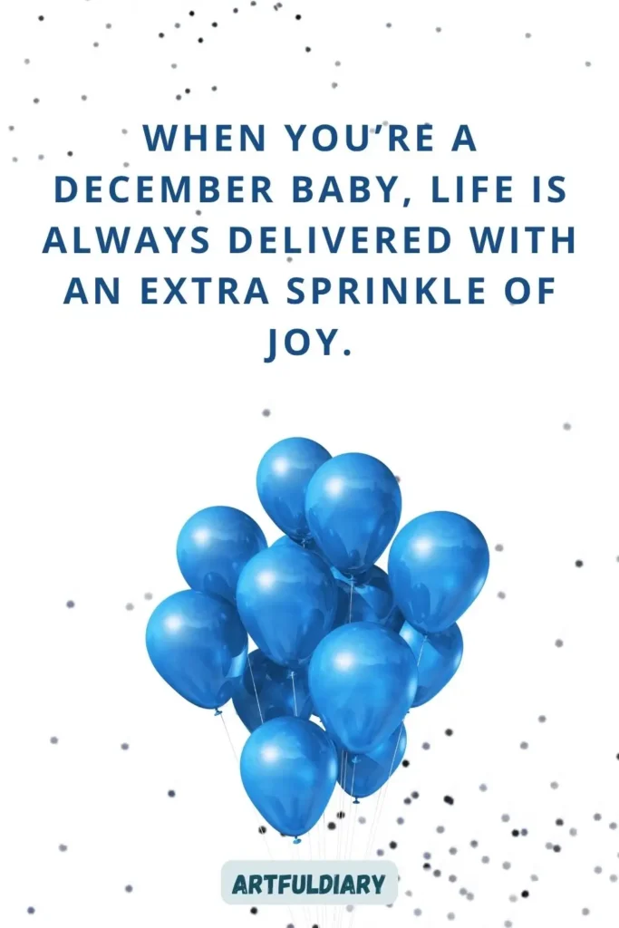 When you’re a December baby, life is always delivered with an extra sprinkle of joy, hello december quotes birth month
