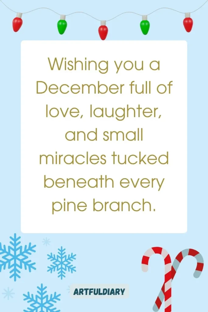 Wishing you a December full of love, laughter, and small miracles tucked beneath every pine branch, hello december quotes christmas