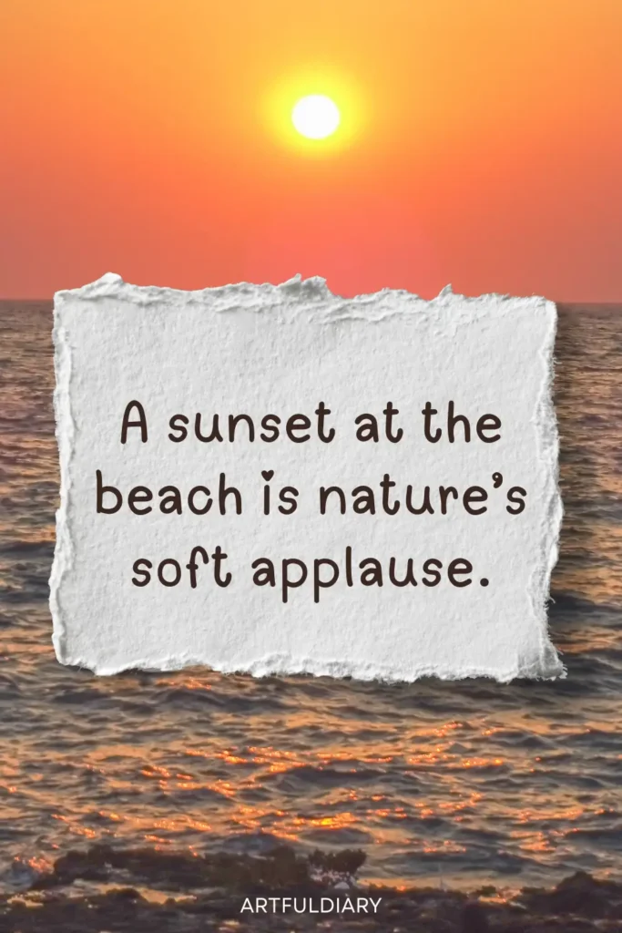 A sunset at the beach is nature’s soft applause, Beach sunset quotes