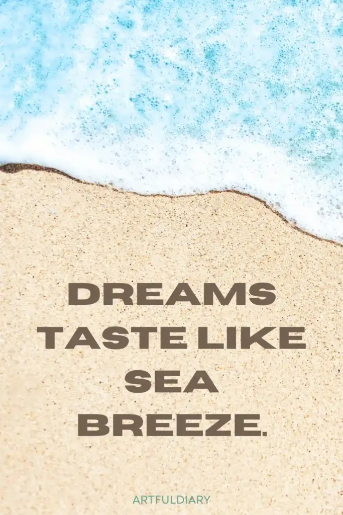 Dreams taste like sea breeze, short beach quotes